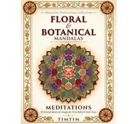 Floral & Botanical Mandalas Meditations: An Adult Coloring Book with 50 Intricate Botanical Garden Designs for Stress Relief, Mindfulness and Inner Peace