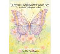 Floral Butterfly Garden: A Beautiful Coloring Book for Kids Ages 4-8: Graceful Butterflies and Blossoms - A Delightful Coloring Book for Young Artists