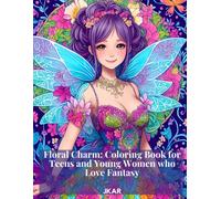 Floral Charm: Coloring Book For Teens And Young Women Who Love Fantasy