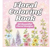 Floral Coloring Book: 60 Beautiful Floral Designs: Flowers, Botanical Motifs & Feminine Portraits for Relaxed Coloring