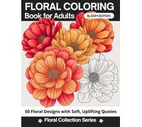 Floral Coloring Book for Adults with Heartwarming Flower Quotes: 50 Beautiful Flower Designs to Relax, Unwind, and Spark Creativity | Easy & Fun for ... | Perfect Gift for Birthdays & Self-Care