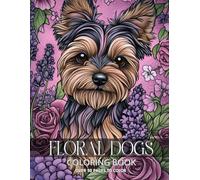 Floral Dogs Coloring Book: Over 50 Pages of Fun with Pomeranian, Basset Hound, Jack Russell and More to Relax and Create For Women Girls