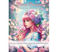 Floral Dreams: An Anime Style Coloring Escape , Over 45 Exclusive Anime Flower Girls Illustrations for Adults and Teens, Create Magical Worlds with ... Ideal for Relaxing, Sparking Creativity