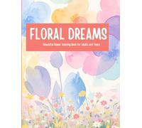 FLORAL DREAMS: Beautiful Flower Coloring Book for Adults and Teens