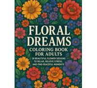 Floral Dreams: Coloring Book for Adults: 28 Beautiful Flower Designs to Relax, Relieve Stress, and Find Peaceful Moments