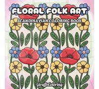 Floral Folk Art Coloring Book: 40 Decorative Pages Featuring Nordic and Scandinavian Pattern Inspired Flowers, Spring, Symmetrical Motifs, and Traditional Folk Art Designs for Adults