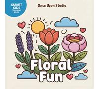 Floral Fun: A Beautiful Flower Coloring Book for Girls Ages 6-10 | Smart Kids Coloring Book Series