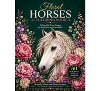 Floral Horses Coloring Book: 50 Beautiful Horse Designs for Relaxation and Stress Relief