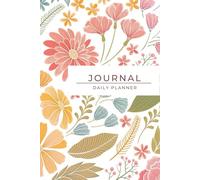 Floral Journal: A Daily Planner for Mindful Living: 100 Pages to Organize Your Thoughts, Goals, and Tasks with Elegance