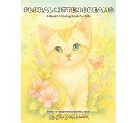Floral Kitten Dreams: A Sweet Coloring Book for Kids Ages 4-8: Adorable Kittens and Whimsical Flowers - A Relaxing Coloring Book for Children