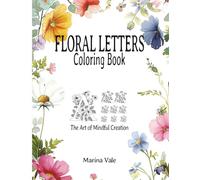 Floral Letters Coloring Book, The Art Of Mindul Creation: Large 8.5" x 11" Stress Relieving Adult Coloring Pages with Ornate Capital Letters & ... ages, ideal for off screen time and relation