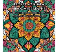 Floral Mandala Coloring Book for Adults: 50 Nature-Inspired Designs for Relaxation, Mindfulness, and Stress Relief: A Beautiful Flower Mandala ... Calm, Focus, and Creativity Through Art