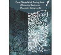 Floral Mandala Ink Tracing Book 38 Botanical Designs on Watercolor Backgrounds - Volume 1: One Black Pen, Reverse Coloring, Tracing for Adults, Flower Meditation