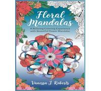 Floral Mandalas: A Relaxing Coloring Experience with Beautiful Flower Mandalas