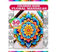 Floral Mandalas Coloring Book,Anti-Stress Floral Mandala Art,Relaxing Floral Mandalas: Creative Floral Mandalas Collection
