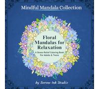 Floral Mandalas for Relaxation: A Stress-Relief Coloring Book for Adults & Teens