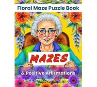 Floral Maze Puzzle Book for Adults & Seniors: Relaxing Nature Mazes with Positive Affirmations for Mindfulness and Stress Relief