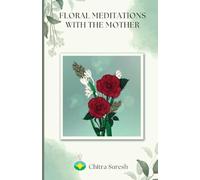 Floral Meditations with The Mother