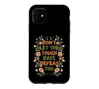 Floral Motivational Don't Let The Tough Days Defeat You Coque pour iPhone 11