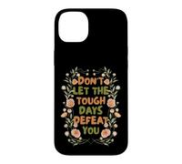 Floral Motivational Don't Let The Tough Days Defeat You Coque pour iPhone 14 Plus