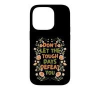 Floral Motivational Don't Let The Tough Days Defeat You Coque pour iPhone 14 Pro