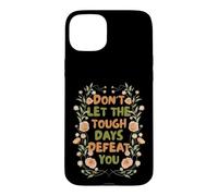 Floral Motivational Don't Let The Tough Days Defeat You Coque pour iPhone 15 Plus