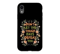 Floral Motivational Don't Let The Tough Days Defeat You Coque pour iPhone XR