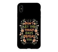 Floral Motivational Don't Let The Tough Days Defeat You Coque pour iPhone XS Max
