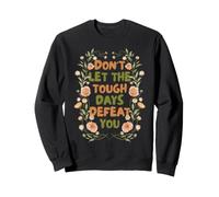 Floral Motivational Don't Let The Tough Days Defeat You Sweatshirt