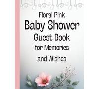 Floral Pink Baby Shower Guest Book for Memories and Wishes: A Beautiful Personalized Keepsake with Sign-In Guest Pages and Wishes for Baby Girl
