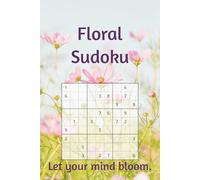 Floral Sudoku Puzzle Book: Flower Themed Sudoku Puzzle Book | Where Flowers Bloom, the Mind Finds Peace | 6x9 Inches, 110 Pages | 50+ Puzzles | Solutions Included