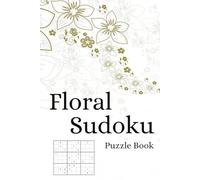 Floral Sudoku Puzzle Book: Sudoku Puzzles with Photos of Flowers, Floral Patterns, Horticulture, and More | 6x9 inches, 110 pages | 50+ Puzzles... ... Holidays, Leisure, and Bouquet Lovers
