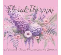 Floral Therapy - A Blooming Journey to Inner Peace: Coloring Calm with the Secret Language of Flowers | A Coloring Book of Therapeutic Blooms and ... Designed blossoms for teens and adults