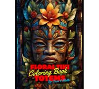 Floral Tiki Totems Coloring Book for Teens and Adults: 50 Unique Coloring Pages Traditional Polynesian Masks Designs for Mindfulness Anxiety Stress ... Collection of Large Prints for Fun Activity.