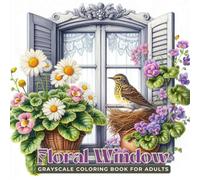 Floral Window Coloring Book: Beautiful Flower Pots and Birds Nesting on Window Sills - An Adults Grayscale Coloring Journey for Stress Relief and Mindfulness