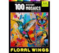 Floral Wings Mystery Mosaics 100 Color by Number Designs for Adults: Nature Inspired Pixel Art with Birds, Flowers, and Botanical Patterns