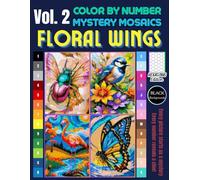 Floral Wings Mystery Mosaics Color by Number: Pixel Art Coloring Book for Adults with Beautiful Birds & Blossoms Relaxation & Mindfulness Vol. 2