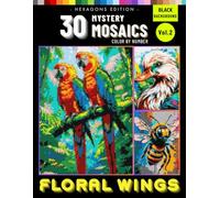 Floral Wings Mystery Mosaics Vol. 2: Color by Number Pixel Art for Adults Featuring Birds and Blossoms for Mindful Creativity and Calm