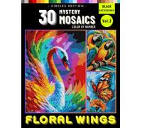Floral Wings Mystery Mosaics Vol. 3: Color by Number for Adults with Nature-Inspired Pixel Art Featuring Birds and Botanical Designs