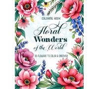 Floral Wonders of the World: 50 Flowers to Color and Discover Coloring Book: A Journey Through 50 Unique Flowers from Around the Globe - For All Ages