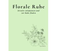 Florale Ruhe: Kreativ entspannen und zur Ruhe finden