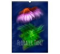 Floraler Tanz (Wandkalender 2026 DIN A3 hoch), CALVENDO Monatskalender: Floraler Tanz - alles ist in Bewegung
