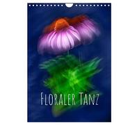 Floraler Tanz (Wandkalender 2026 DIN A4 hoch), CALVENDO Monatskalender: Floraler Tanz - alles ist in Bewegung