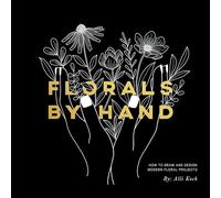 Florals By Hand: How to Draw and Design Modern Floral Projects