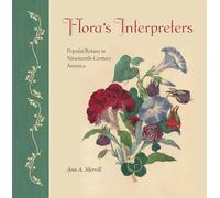 Flora's Interpreters: Popular Botany in Nineteenth-Century America