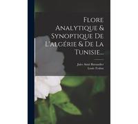 Flore Analytique & Synoptique De L'algérie & De La Tunisie...