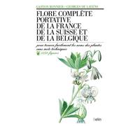 Flore complète portative de la France, de la Suisse et de la Belgique Pour trouver facilement les noms des plantes sans mots techniques... - Gaston Bonnier - Belin - broché - Guide