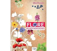 Flore de nos montagnes: Mini-guide du randonneur curieux