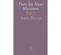 Flore des Alpes Maritimes: Catalogue Raisonné des Plantes Qui Croissent dans la Chaine des Alpes Maritimes et de la Ligurie Occidentale