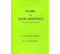 Flore des Mascareignes - 127 à 135 La Réunion, Maurice, Rodrigues. 127 Convolvulacées à 135 Acanthacées - Jean Bosser - Ird Eds - broché - Etude